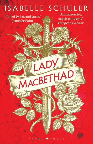Lady MacBethad: The electrifying story of love, ambition, revenge and murder behind a real life Scottish queen - Isabelle Schuler