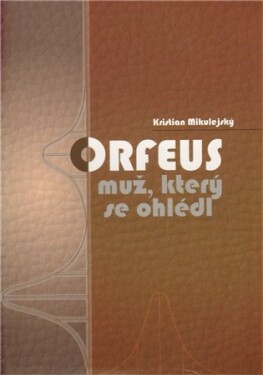 Orfeus muž, který se ohlédl Mikulejský Kristian