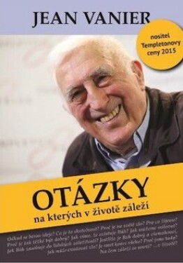 Otázky na kterých životě záleží Jean Vanier