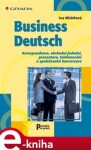 Business Deutsch. Korespondence, obchodní jednání, prezentace, telefonování a společenská konverzace - Iva Michňová e-kniha