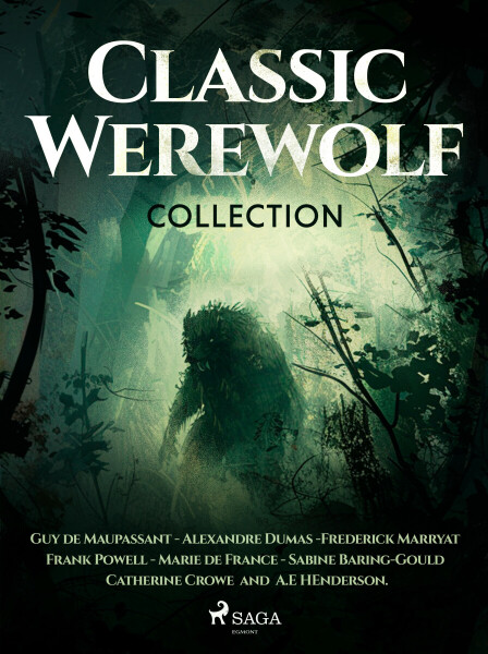Classic Werewolf Collection - Guy de Maupassant, Alexandre Dumas, Frank Powell, Frederick Marryat