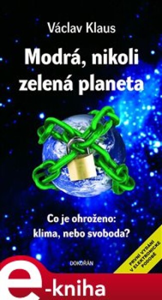 Modrá, nikoli zelená planeta. Co je ohroženo: klima, nebo svoboda? - Václav Klaus e-kniha