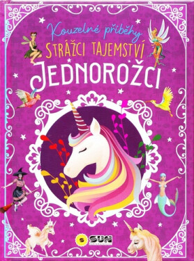 Kouzelné příběhy Strážci tajemství - Jednorožci - María Forero