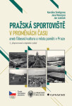 Pražská sportoviště v proměnách času - Jan Lomíček, Karolína Snellgrove, Jana Mezerová