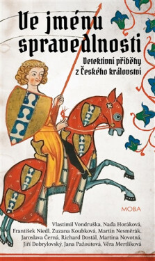 Ve jménu spravedlnosti - Detektivní příběhy z Českého království - kolektiv