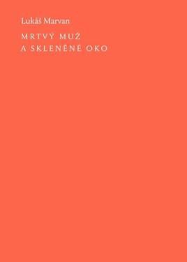 Mrtvý muž a skleněné oko - Lukáš Marvan