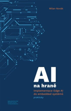AI na hraně - Implementace Edge AI do embedded systémů prakticky - Milan Novák