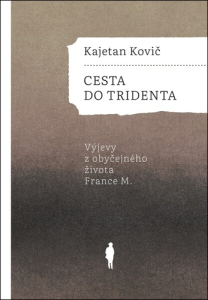 Cesta do Tridenta - Výjevy z obyčejného života France M. - Kajetan Kovič