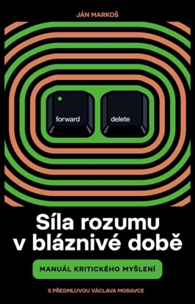 Síla rozumu v bláznivé době - Manuál kritického myšlení - Ján Markoš