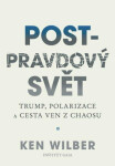 Post-pravdový svět - Trump, polarizace a cesta ven z chaosu - Ken Wilber