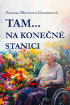 Tam… na konečné stanici - Zuzana Muchová-Daxnerová