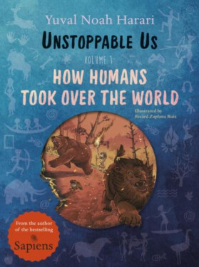 Unstoppable Us, Volume 1: How Humans Took Over the World, 1. vydání - Yuval Noah Harari