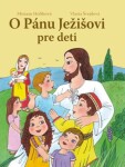 O Pánu Ježišovi pre deti - Miriam Holíková; Vlasta Švejdová