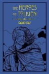 The Heroes of Tolkien: An Exploration of Tolkien´s Heroic Characters, and the Sources that Inspired his Work from Myth, Literature and History - David Day