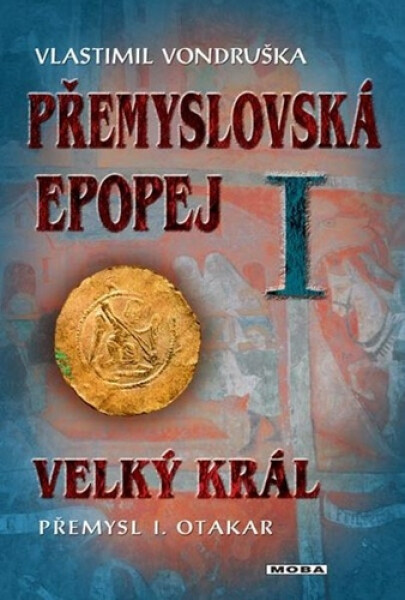 Přemyslovská epopej I. - Velký král Přemysl Otakar I., 2. vydání - Vlastimil Vondruška