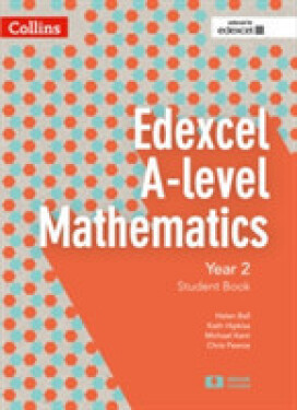 Collins A-Level Mathematics - Edexcel Specific - Student Book Year 2 - Ball Helen; Hipkiss Kath; Kent Michael; Pearce Chris