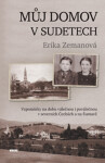 Můj domov Sudetech Erika Zemanová