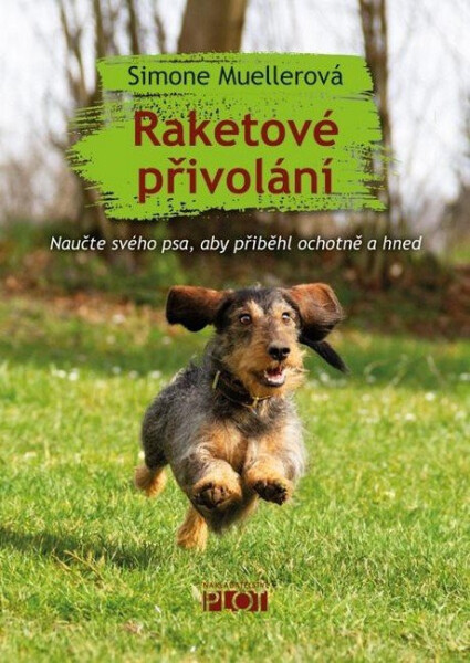 Raketové přivolání - Naučte svého psa, aby přiběhl ochotně a hned - Simone Mueller