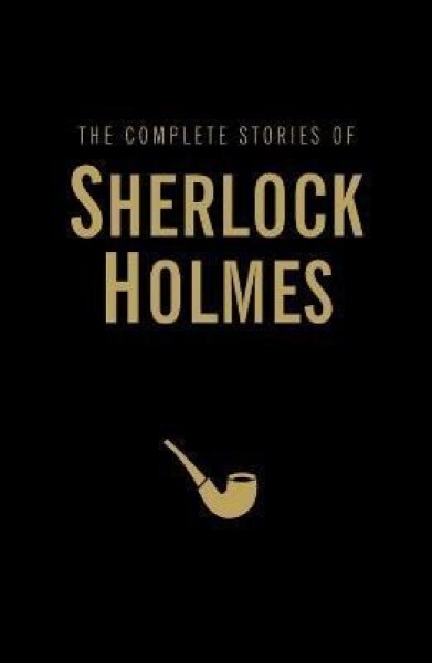 The Complete Stories of Sherlock Holmes - Arthur Conan Doyle