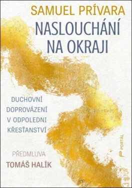 Naslouchání na okraji - Duchovní doprovázení v odpoledni křesťanství - Tomáš Halík; Samuel Prívara