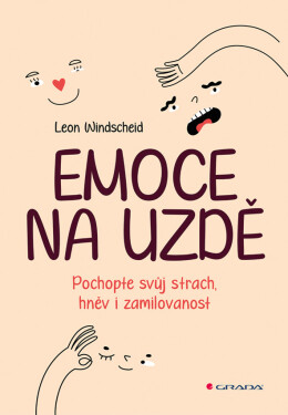Emoce na uzdě - Pochopte svůj strach, hněv i zamilovanost - Leon Windscheid
