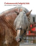 Českomoravský belgický kůň - Chov na Moravě a v hřebčinci Tlumačov / The Czech-Moravian Belgian Horse – Breeding in Moravia and the National Stud Tlumačov - Dalibor Gregor