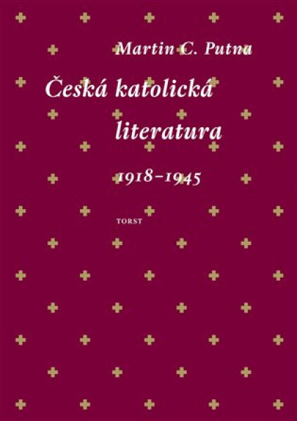 Česká katolická literatura 1918-1945 - Martin C. Putna