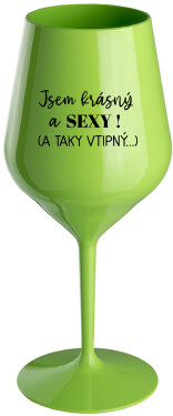 JSEM KRÁSNÝ SEXY! TAKY VTIPNÝ...) zelená nerozbitná sklenice na víno 470 ml