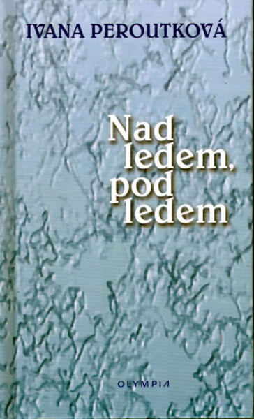 Na ledem, pod ledem - Ivana Peroutková