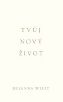 Tvůj nový život - Brianna Wiest