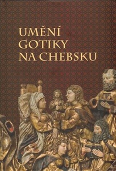 Umění gotiky na Chebsku - kolektiv autorů