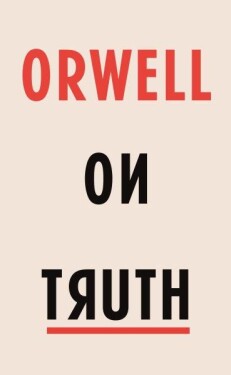 Orwell on Truth - George Orwell