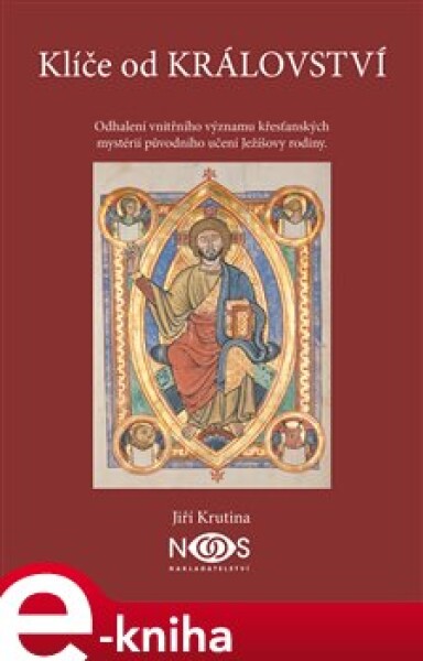 Klíče od království. Odhalení vnitřního významu křesťanských mysterií původního učení Ježíšovy rodiny - Jiří Krutina e-kniha