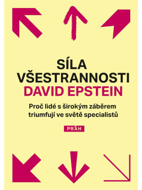 Síla všestrannosti - Proč lidé s širokým záběrem triumfují ve světě specialistů - David Epstein