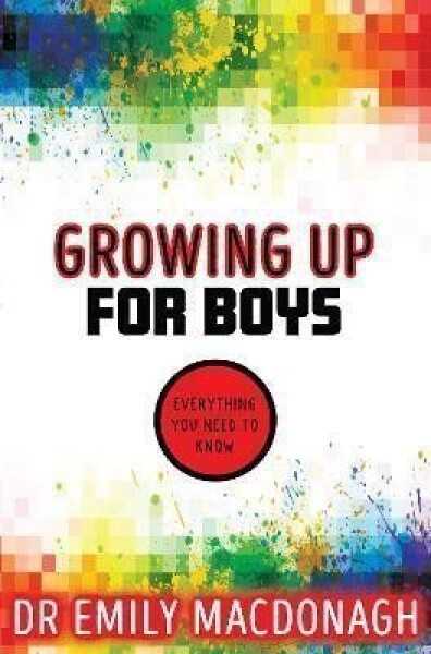 Growing Up for Boys: Everything You Need to Know MacDonagh Emily
