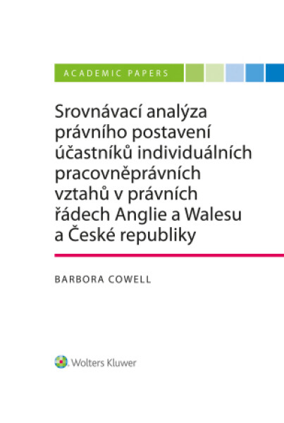Srovnávací analýza právního postavení účastníků individuálních pracovněprávních vztahů v právních řádech Anglie a Walesu a České republiky - Barbora C