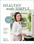 Deliciously Ella Healthy Made Simple: Delicious, plant-based recipes, ready in 30 minutes or less - Ella Woodward