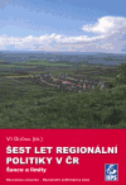 Šest let regionální politiky ČR: Šance limity Vít Dočkal