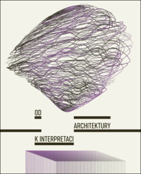 Od architektury k interpretaci - Tereza Horáková, Adéla Šenková
