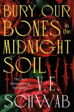 Bury Our Bones in the Midnight Soil - Victoria Schwabová