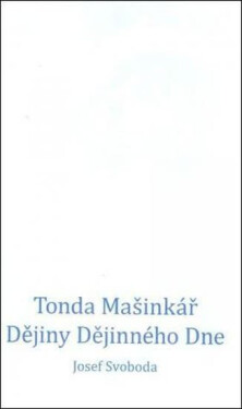 Tonda Mašinkář: Dějiny Dějinného Dne Josef Svoboda