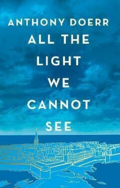 All the Light We Cannot See, 1. vydání - Anthony Doerr