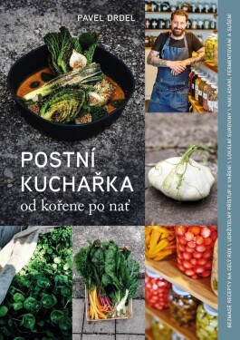 Postní kuchařka od kořene po nať, 2. vydání - Pavel Drdel