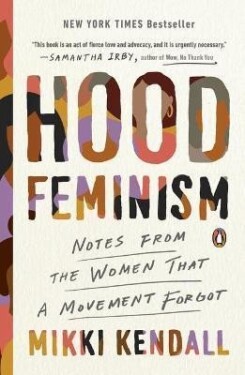 Hood Feminism : Notes from the Women That a Movement Forgot - Mikki Kendall