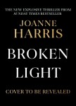 Broken Light: The explosive and unforgettable new novel from the million copy bestselling author, 1. vydání - Joanne Harris