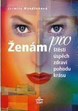 Ženám pro štěstí, úspěch, zdraví, pohodu, krásu Jarmila Mandžuková