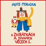 Zvířátkách divných věcech Alois Mikulka