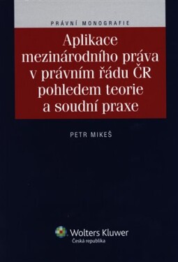 Aplikace mezinárodního práva v právním řádu ČR pohledem teorie a soudní praxe