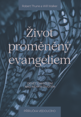 Život proměněný evangeliem – příručka pro vedoucího - Robert Thune, Will Walker