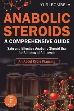 Anabolic Steroids. A Comprehensive Guide - Yuri Bombela